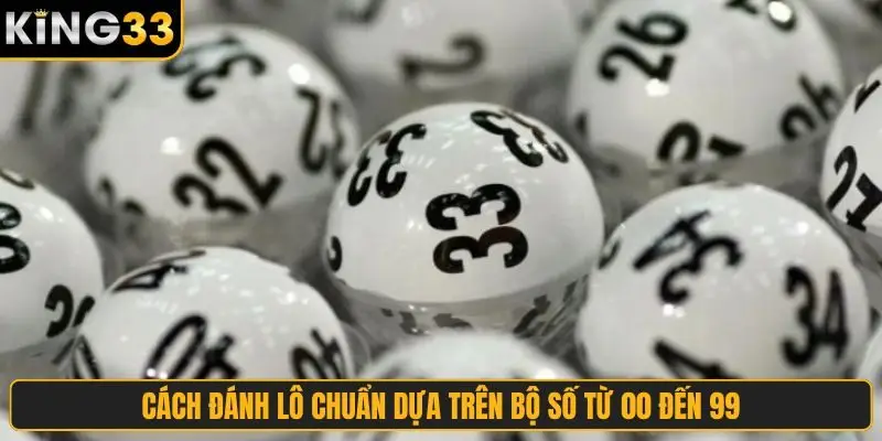 Cách đánh lô chuẩn dựa trên bộ số từ 00 đến 99