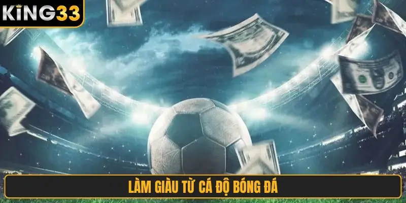 Làm giàu từ cá độ bóng đá