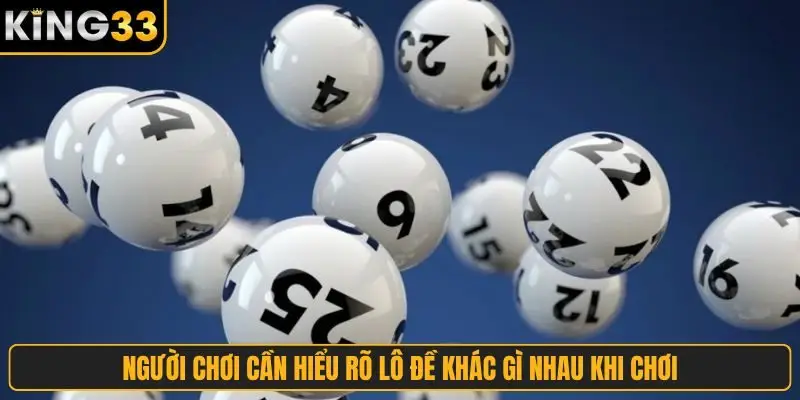 Người chơi cần hiểu rõ lô đề khác gì nhau khi chơi