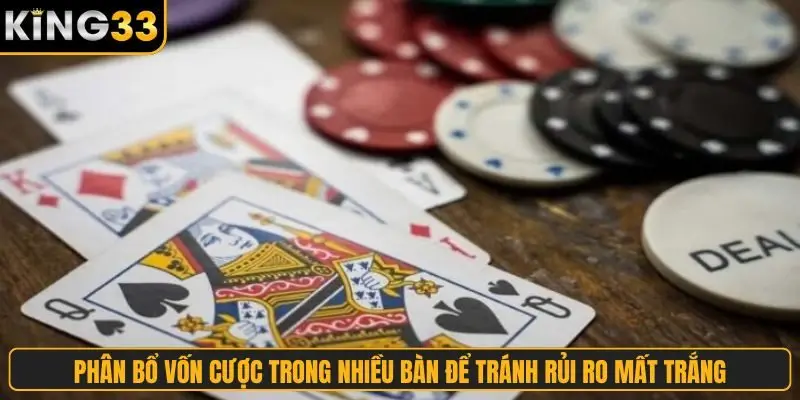 Phân bổ vốn cược trong nhiều bàn để tránh rủi ro mất trắng